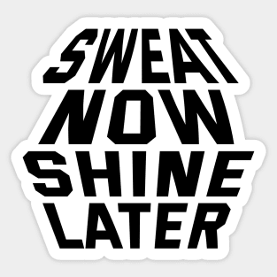 Sweat Now Shine Later Sticker